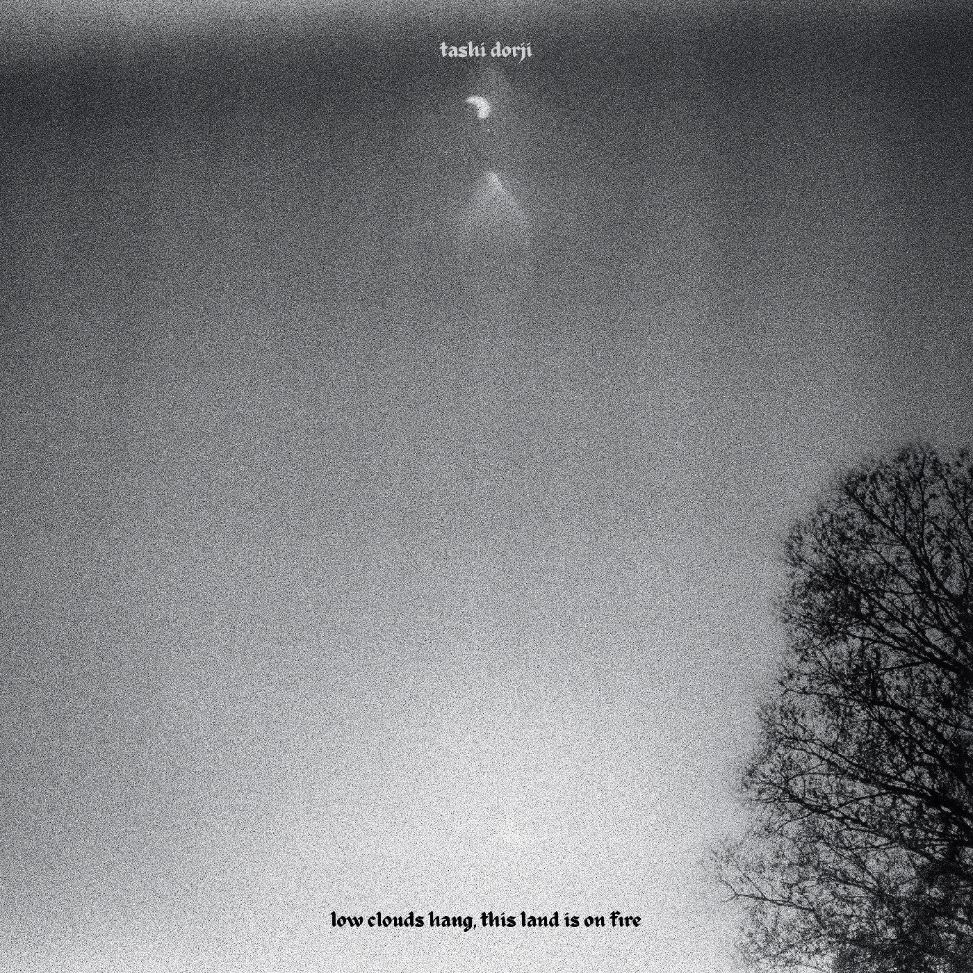 PRE-ORDER: Tashi Dorji "low clouds hang, this land is on fire" LP