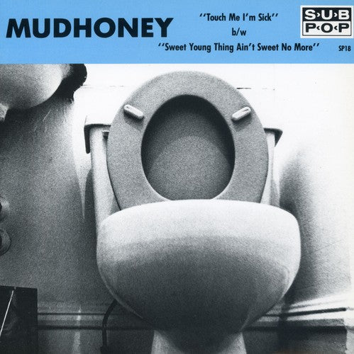Mudhoney "Touch Me I'm Sick b/w Sweet Young Thing Ain't Sweet No More" 7"
