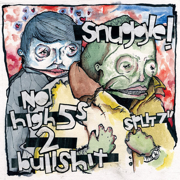 Snuggle/No High 5s 2 Bullshit Split 7"