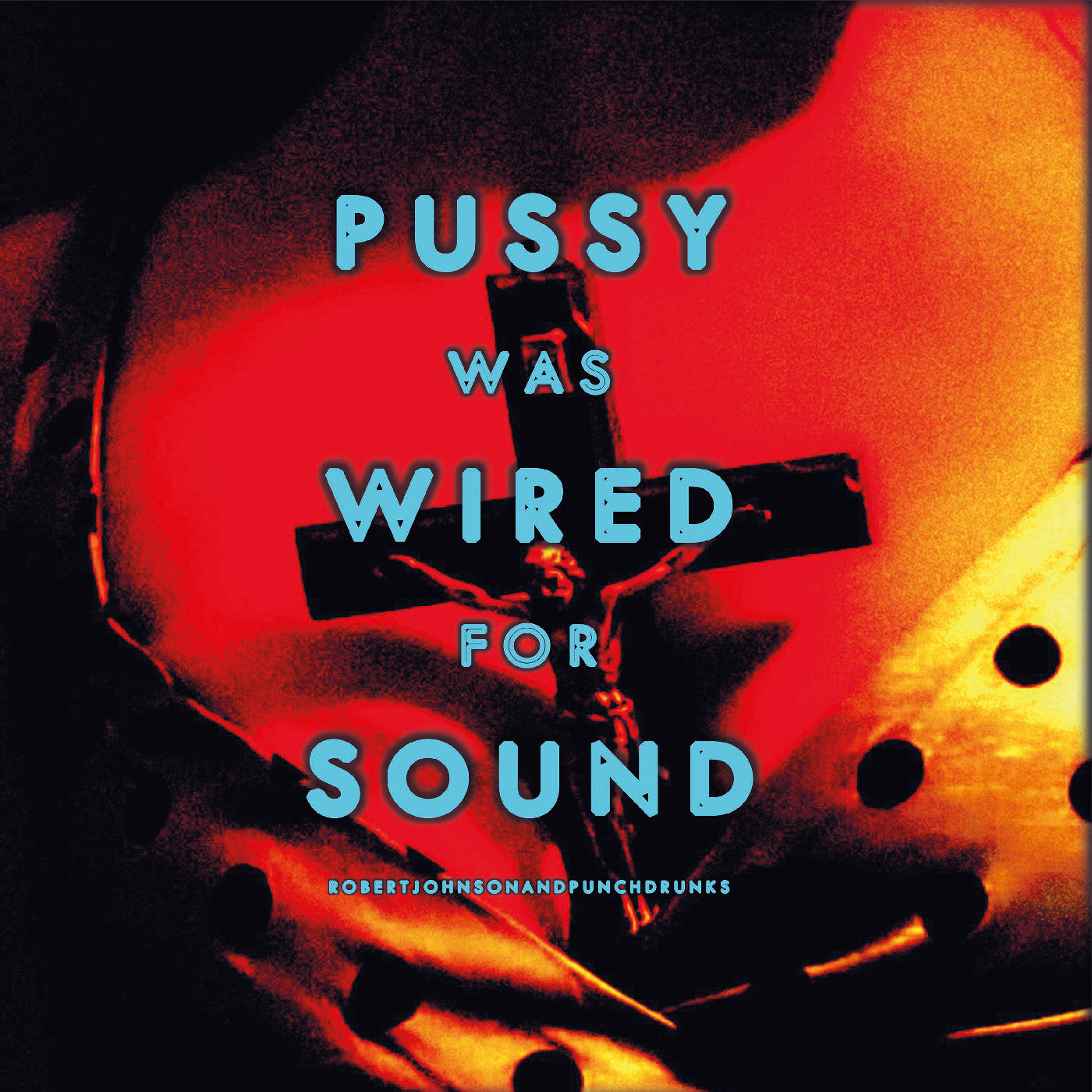 PRE-ORDER: Robert Johnson and Punchdrunks "Pussy Was Wired for Sound" LP (Orange Vinyl)