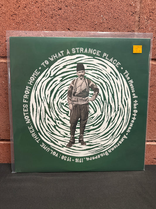 Used Vinyl: Various Artists "To What A Strange Place - The Music Of The Ottoman-American Diaspora, 1916-1930: Volume Three, Notes From Home" LP