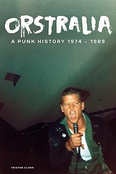 Orstralia: A Punk History 1974–1989 by Tristan Clark