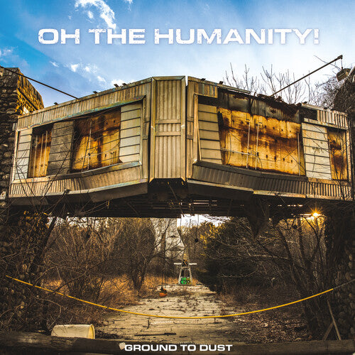 PRE-ORDER: Oh the Humanity "Ground To Dust" LP