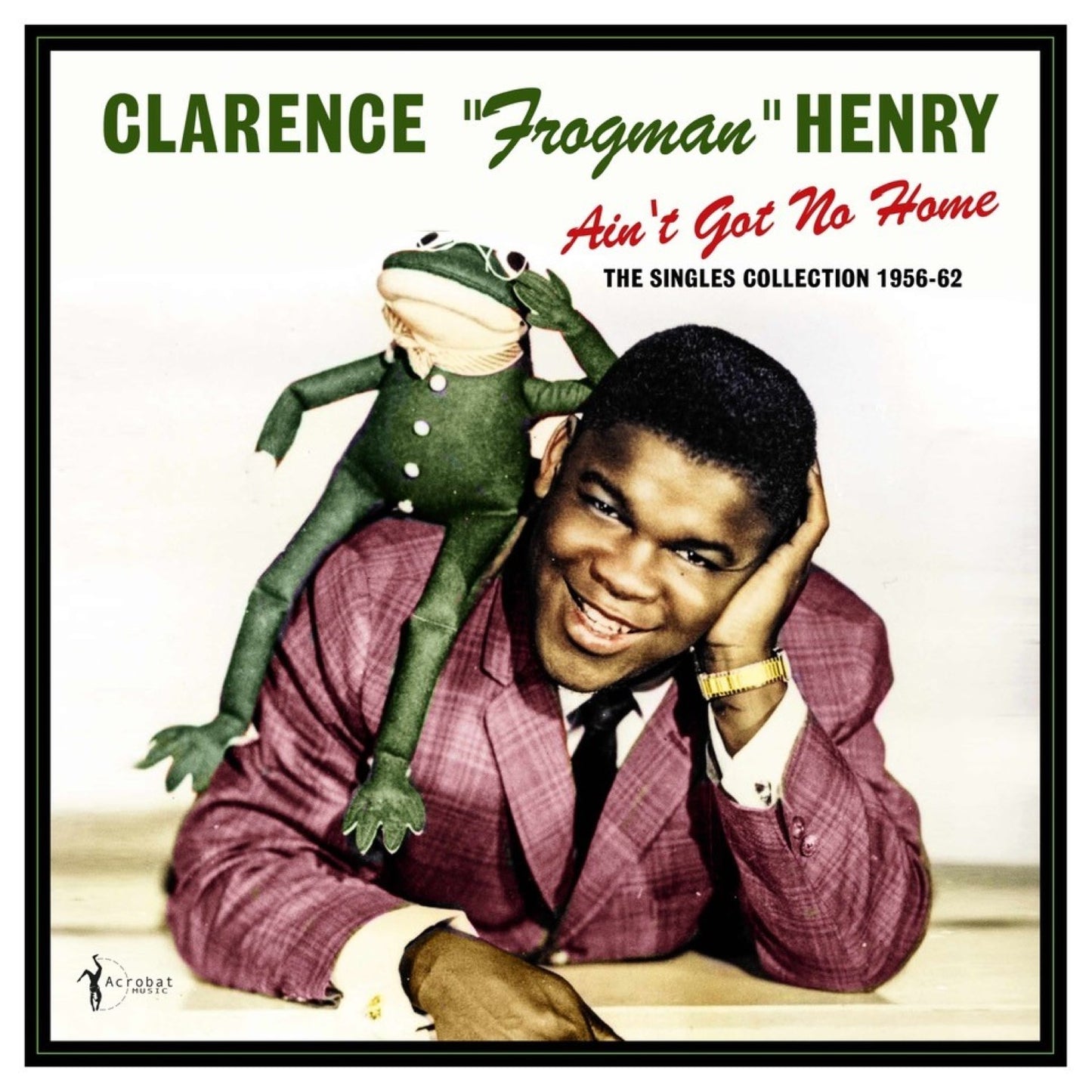 PRE-ORDER: Clarence Frogman Henry "Ain't Got No Home: The Singles Collection 1956-62" LP