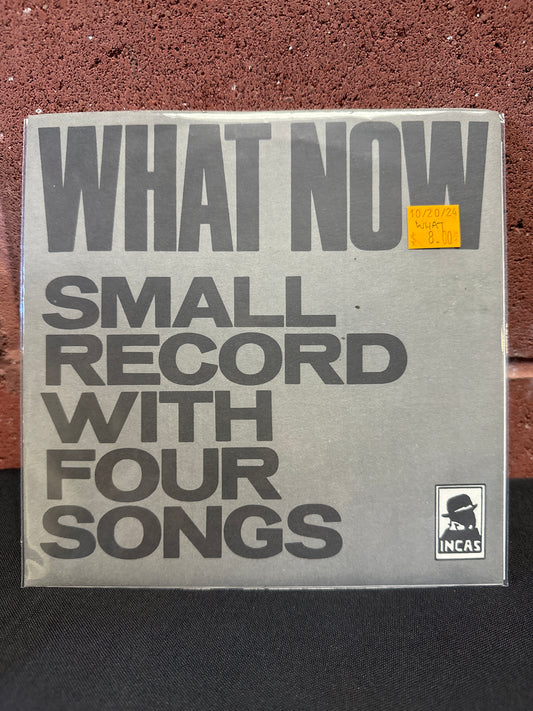 Used Vinyl:  What Now ”Small Record With Four Songs” 7"