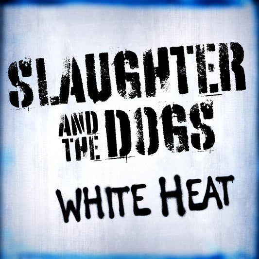PRE-ORDER: Slaughter & The Dogs "White Heat" LP