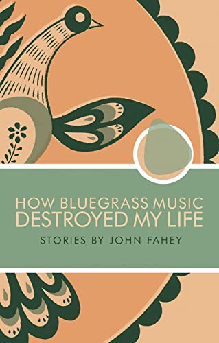 How Bluegrass Music Destroyed My Life by John Fahey