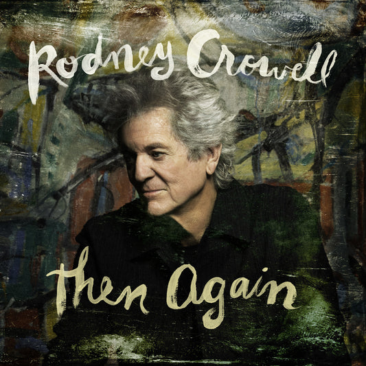 PRE-ORDER: Rodney Crowell "Then Again" LP (Indie Exclusive Swamp Green Vinyl)