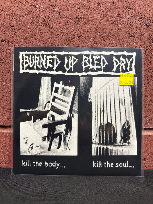 Used Vinyl:  Burned Up Bled Dry ”Kill The Body...Kill The Soul...” 7"