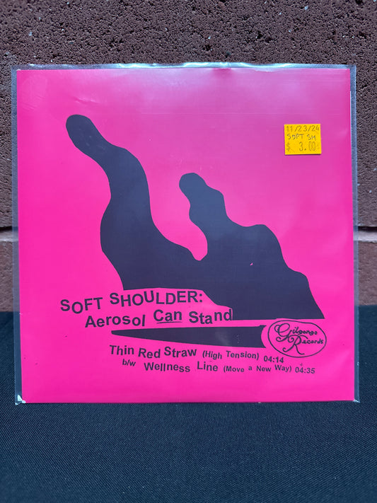 Used Vinyl:  Soft Shoulder ”Aerosol Can Stand” 7"