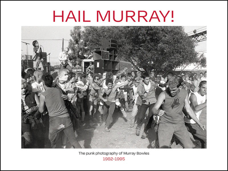 PRE-ORDER: "Hail Murray!: The Punk Photography of Murray Bowles, 1982-1995" Book