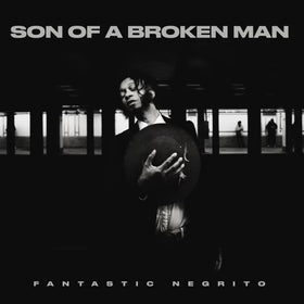 Fantastic Negrito "Son Of A Broken Man" LP