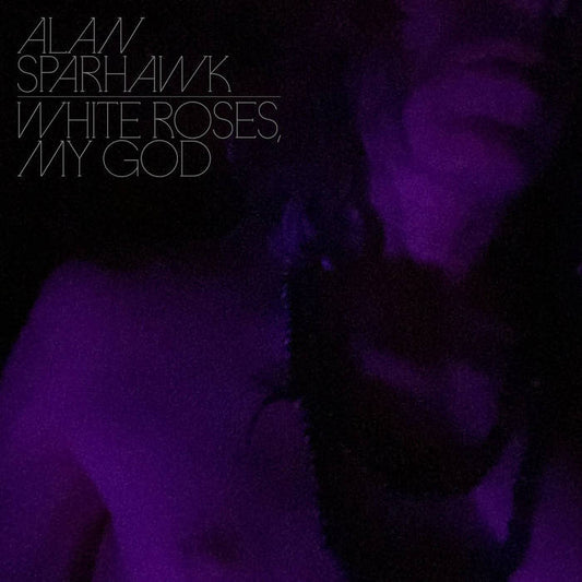 Alan Sparhawk "White Roses, My God" LP (Clear Vinyl)