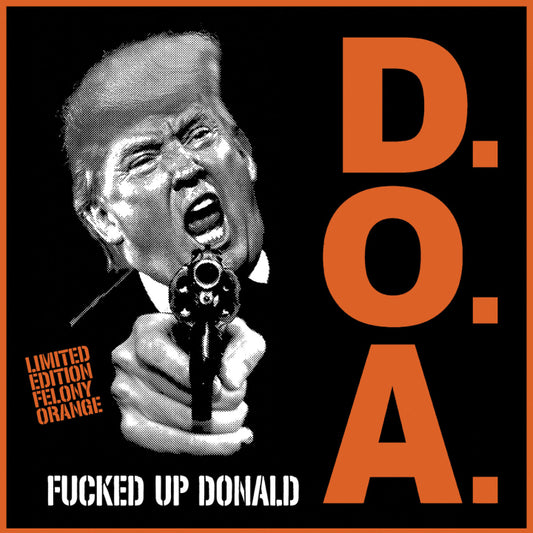 D.O.A. "Fucked Up Donald" 7" (Felony Orange)