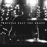 Aaron Skills "Whistle Past The Grave" LP