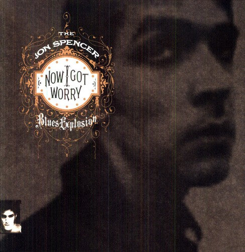 The Jon Spencer Blues Explosion "Now I Got Worry" LP