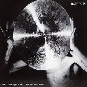 Bauhaus ''Press The Eject And Give Me The Tape'' LP