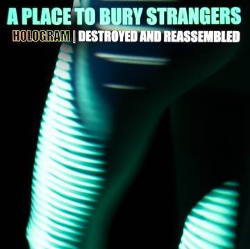 A Place To Bury Strangers "Hologram - Destroyed and Reassembled (Remix Album)" LP