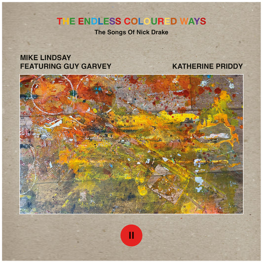 Mike Lindsay feat. Guy Garvey / Katherine Priddy "The Endless Coloured Ways: The Songs of Nick Drake - Saturday Sun / I Think They're Leaving Me Behind" 7"