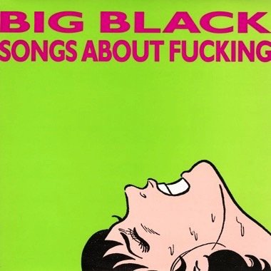 Big Black "Songs About F*cking (Remastered)" LP